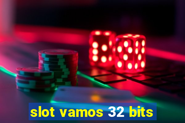 slot vamos 32 bits